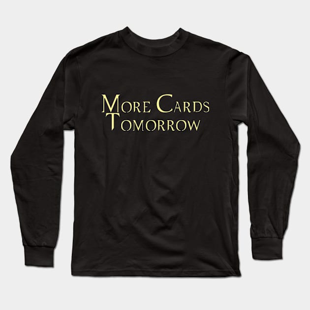 More Cards Tomorrow Long Sleeve T-Shirt by Martin & Brice